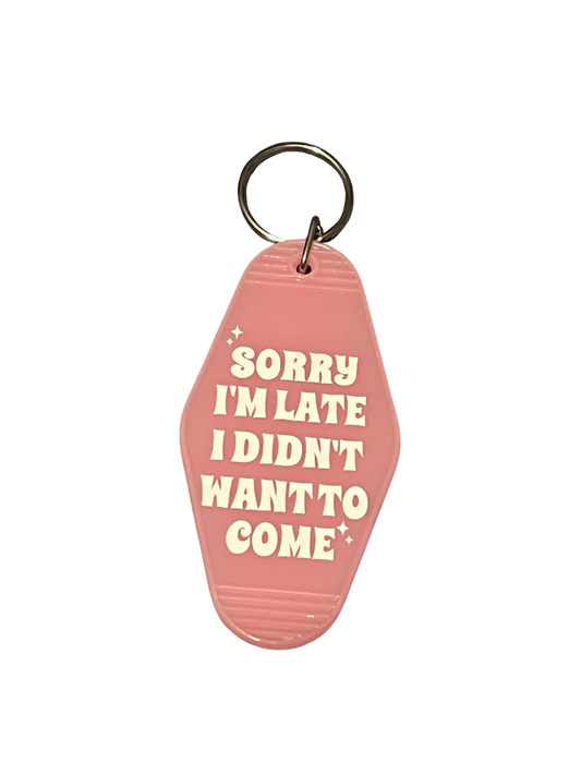 SORRY I’M LATE I DIDN’T WANT TO COME KEYCHAIN