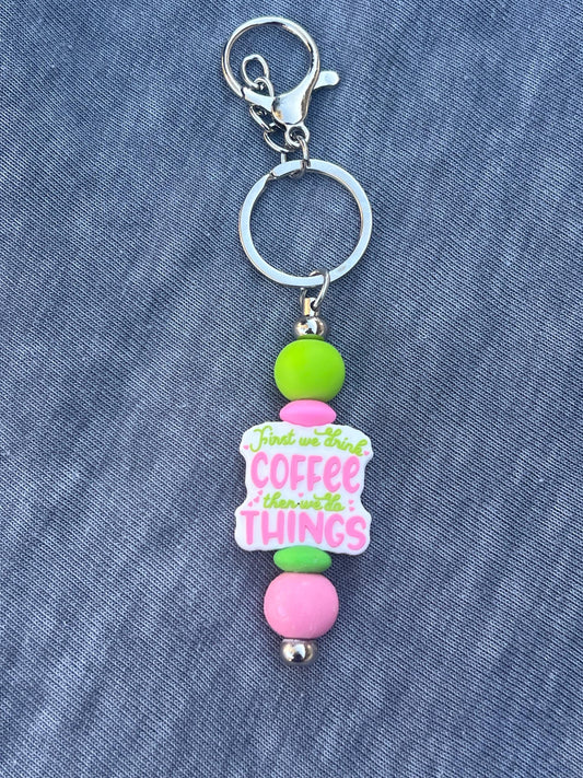 First We Drink The Coffee Then We Do The Things   Keychain