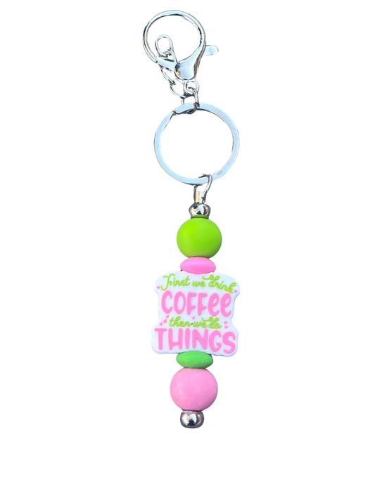 “First We Drink Coffee, Then We Do Things” Keychain